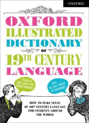 Oxford Illustrated Dictionary of 19th Century Language de Oxford Dictionaries