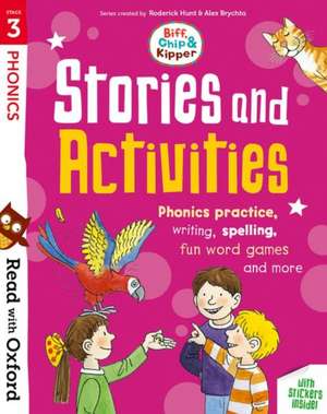 Read with Oxford: Stage 3: Biff, Chip and Kipper: Stories and Activities: Phonics practice, writing, spelling, fun word games and more de Roderick Hunt