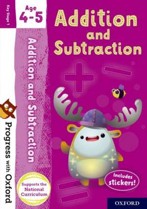 Progress with Oxford: Progress with Oxford: Addition and Subtraction Age 4-5 - Practise for School with Essential Maths Skills de Giles Clare