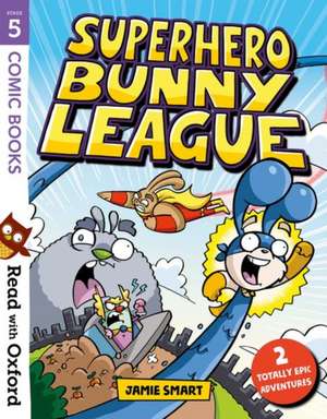 Read with Oxford: Stage 5: Comic Books: Superhero Bunny League de Jamie Smart