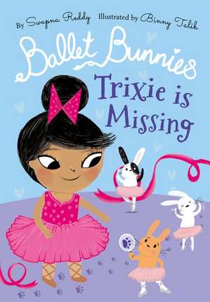 Ballet Bunnies: Trixie is Missing de Swapna Reddy