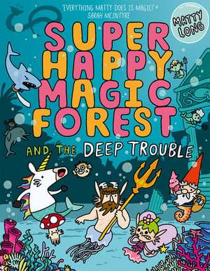 Super Happy Magic Forest and the Deep Trouble de Matty Long