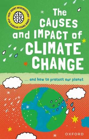 Very Short Introduction for Curious Young Minds: The Causes and Impact of Climate Change de Clive Gifford