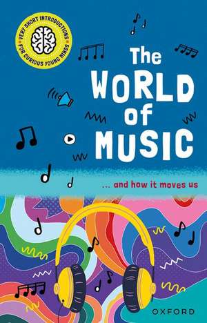 Very Short Introductions for Curious Young Minds: The World of Music: and How it Moves Us de Hayley Down