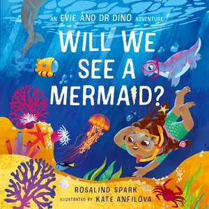 Evie & Dr Dino: Will We See a Mermaid? de Rosalind Spark