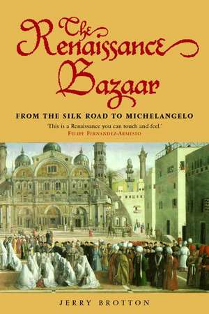 The Renaissance Bazaar: from the Silk Road to Michelangelo de Jerry Brotton