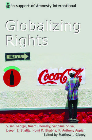 Globalizing Rights: The Oxford Amnesty Lectures 1999 de Matthew J. Gibney