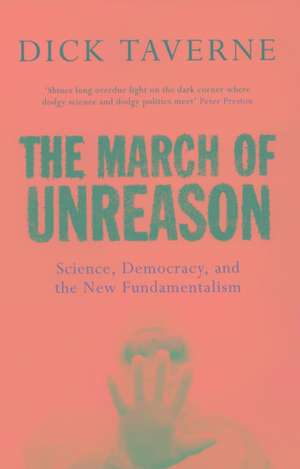 The March of Unreason: Science, Democracy, and the New Fundamentalism de Dick Taverne