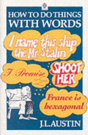 How to Do Things with Words: The William James Lectures delivered in Harvard University in 1955 de J. L. Austin