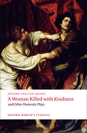 A Woman Killed with Kindness and Other Domestic Plays de Thomas Heywood