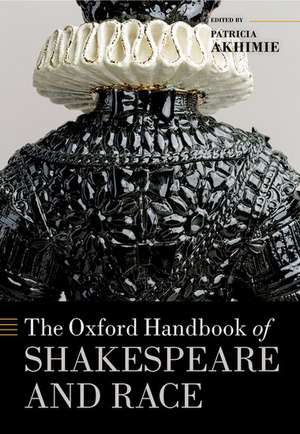 The Oxford Handbook of Shakespeare and Race de Patricia Akhimie