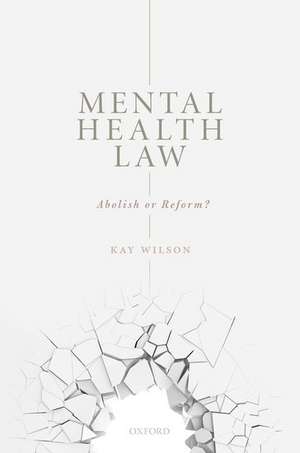 Mental Health Law: Abolish or Reform? de Kay Wilson