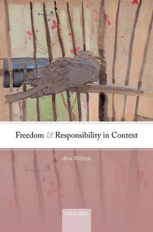 Freedom and Responsibility in Context de Ann Whittle