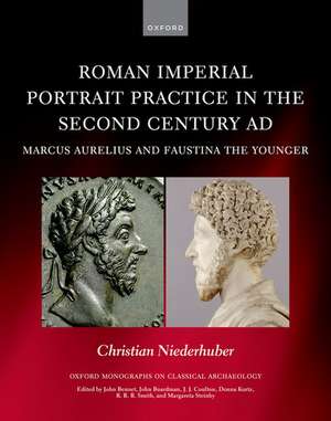 Roman Imperial Portrait Practice in the Second Century AD: Marcus Aurelius and Faustina the Younger de Christian Niederhuber