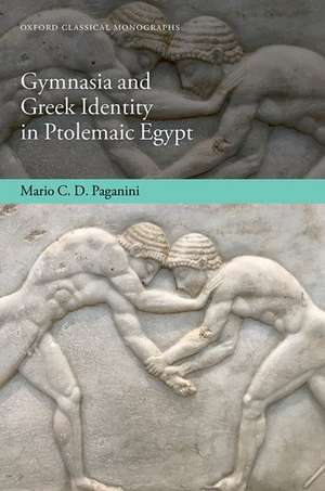 Gymnasia and Greek Identity in Ptolemaic Egypt de Mario C. D. Paganini