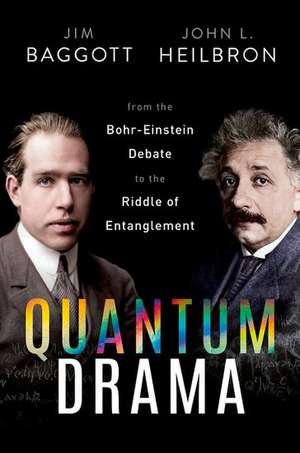 Quantum Drama: From the Bohr-Einstein Debate to the Riddle of Entanglement de Jim Baggott