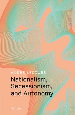 Nationalism, Secessionism, and Autonomy de André Lecours