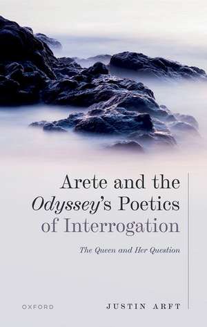 Arete and the Odyssey's Poetics of Interrogation: The Queen and Her Question de Justin Arft