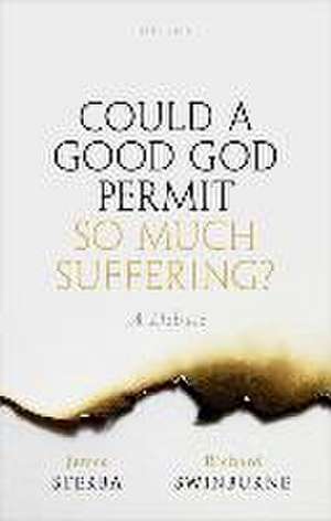 Could a Good God Permit So Much Suffering?: A Debate de James Sterba