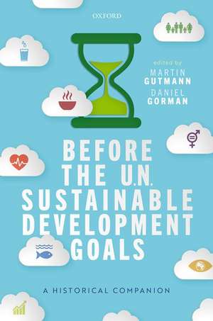 Before the UN Sustainable Development Goals: A Historical Companion de Martin Gutmann