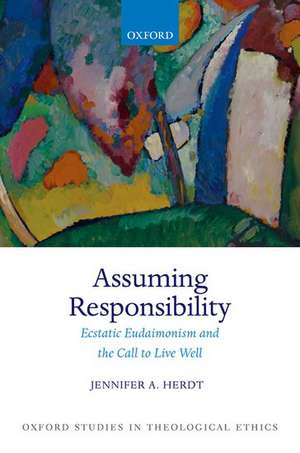 Assuming Responsibility: Ecstatic Eudaimonism and the Call to Live Well de Jennifer A. Herdt