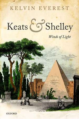 Keats and Shelley: Winds of Light de Kelvin Everest