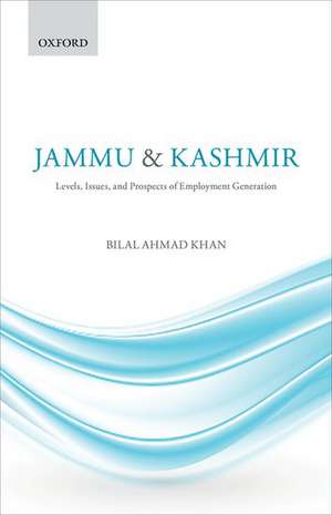 Jammu & Kashmir: Levels, Issues, and Prospects of Employment Generation de Bilal Ahmad Khan