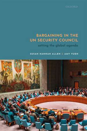 Bargaining in the UN Security Council: Setting the Global Agenda de Susan Allen