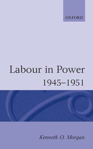 Labour in Power 1945-1951 de Kenneth O. Morgan