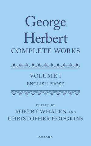 George Herbert: Complete Works: Volume I: English Prose de Robert Whalen