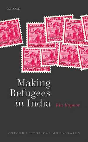 Making Refugees in India de Ria Kapoor