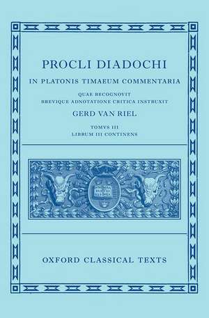 Proclus: Commentary on Timaeus, Book 3 (Procli Diadochi, In Platonis Timaeum Commentaria) de Gerd Van Riel