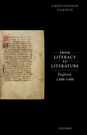 From Literacy to Literature: England, 1300-1400 de Christopher Cannon