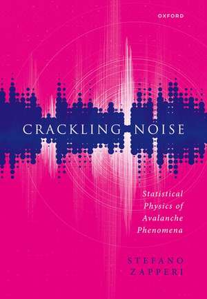 Crackling Noise: Statistical Physics of Avalanche Phenomena de Stefano Zapperi