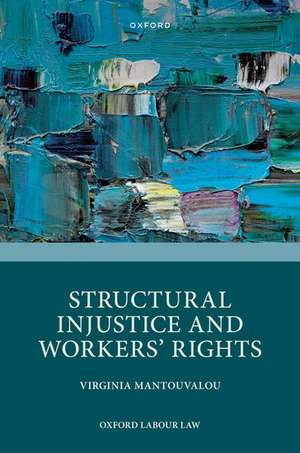 Structural Injustice and Workers' Rights de Virginia Mantouvalou