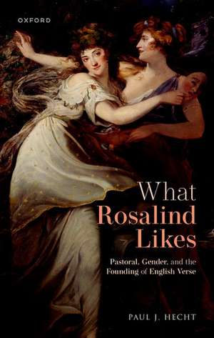 What Rosalind Likes: Pastoral, Gender, and the Founding of English Verse de Paul J. Hecht