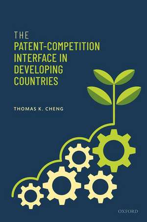 The Patent-Competition Interface in Developing Countries de Thomas K. Cheng