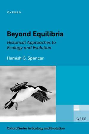 Beyond Equilibria: Historical Approaches to Ecology and Evolution de Hamish G. Spencer