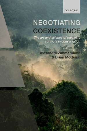 Negotiating Coexistence: The art and science of resolving conflicts in conservation de Alexandra Zimmermann