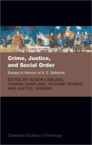 Crime, Justice, and Social Order: Essays in Honour of A. E. Bottoms de Alison Liebling