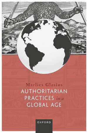 Authoritarian Practices in a Global Age de Marlies Glasius