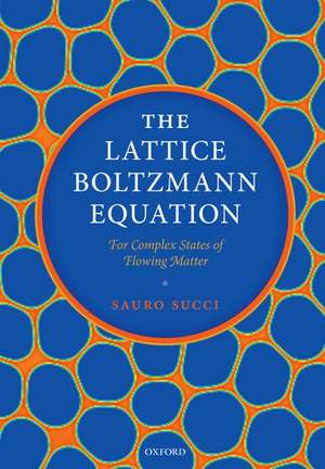 The Lattice Boltzmann Equation: For Complex States of Flowing Matter de Sauro Succi