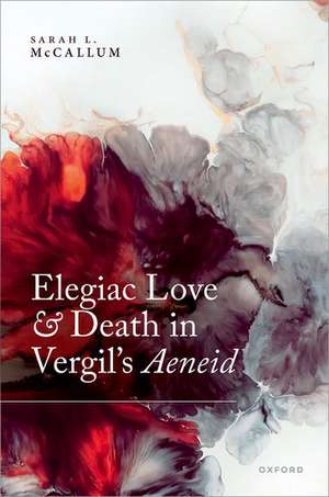 Elegiac Love and Death in Vergil's Aeneid de Sarah L. McCallum