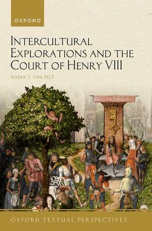 Intercultural Explorations and the Court of Henry VIII de Nadia T. van Pelt