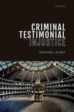 Criminal Testimonial Injustice de Jennifer Lackey