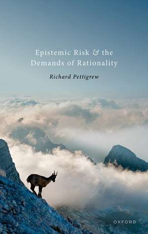 Epistemic Risk and the Demands of Rationality de Richard Pettigrew