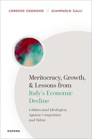 Meritocracy, Growth, and Lessons from Italy's Economic Decline: Lobbies (and Ideologies) Against Competition and Talent de Lorenzo Codogno