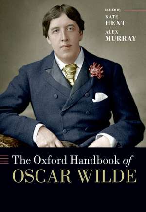 The Oxford Handbook of Oscar Wilde de Kate Hext