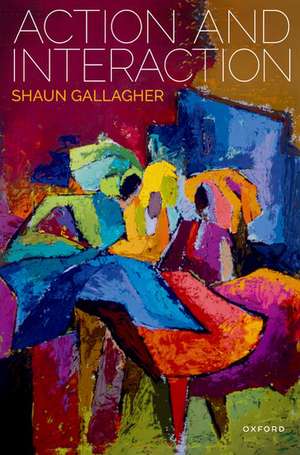 Action and Interaction de Shaun Gallagher