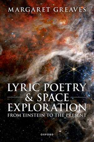 Lyric Poetry and Space Exploration from Einstein to the Present de Margaret Greaves